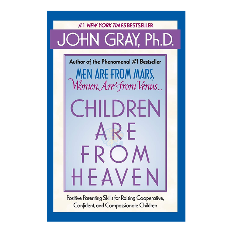Children-Are-from-Heaven Children Are from Heaven: Positive Parenting Skills for Raising Cooperative, Confident, and Compassionate Children