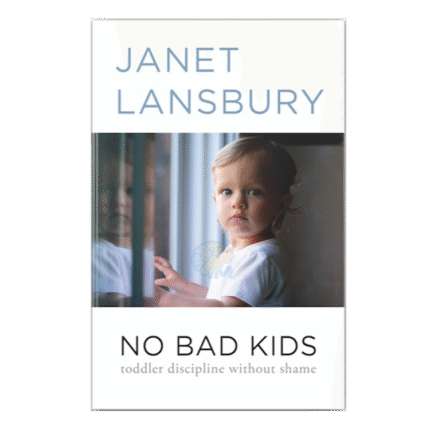 No Bad Kids: Toddler Discipline Without Shame