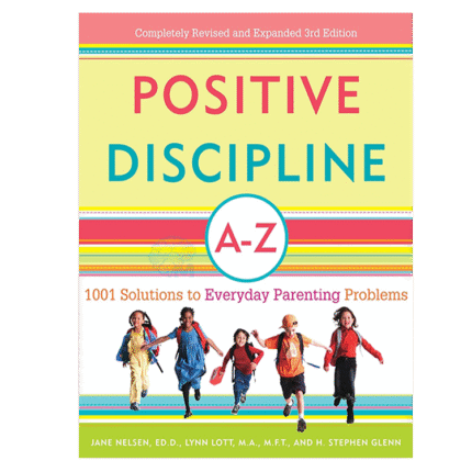 Positive Discipline A-Z (1001 Solutions to Everyday Parenting Problems)