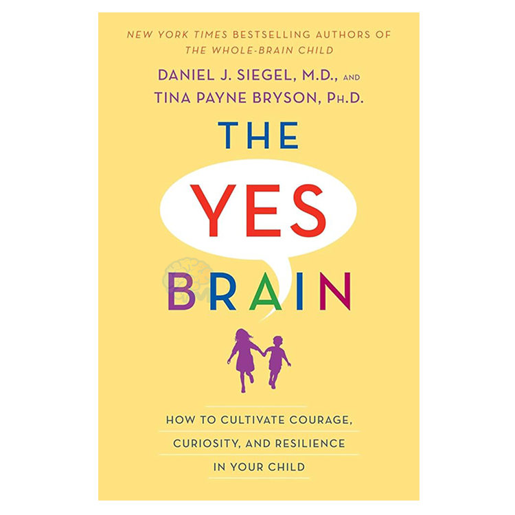The-Yes-Brain The Yes Brain: How to Cultivate Courage, Curiosity, and Resilience in Your Child