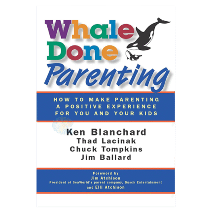 Whale Done Parenting: How to Make Parenting a Positive Experience for You and Your Kids